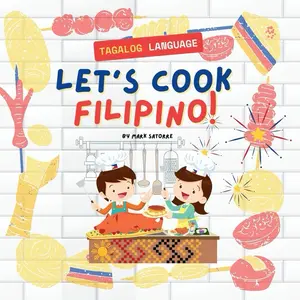 Tagalog Language Let's Cook Filipino! A Fun Guide to Filipino Cuisine with Vibrant Illustrations by Mark Satorre