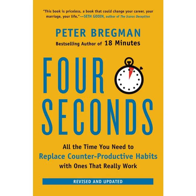 Four Seconds: All the Time You Need to Replace Counter-Productive Habits with Ones That Really Work by Peter Bregman [Paperback Book]