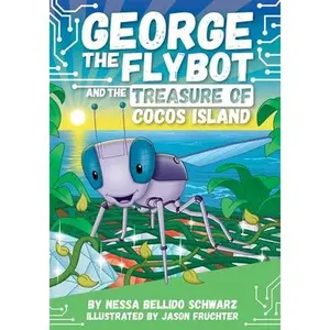 George the Flybot and the Treasure of Cocos Island -- Nessa Bellido Schwarz - Paperback