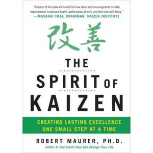 USED-The Spirit of Kaizen: Creating Lasting Excellence One Small Step at a Time by Maurer, Robert (Hardcover)
