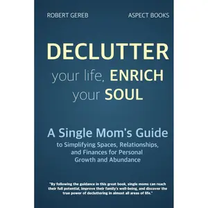 Declutter Your Life, Enrich Your Soul: A Single Mom's Guide to Simplifying Spaces, Relationships, and Finances for Personal Growth and Abundance (Aspect Books) Hardcover – February 11, 2025