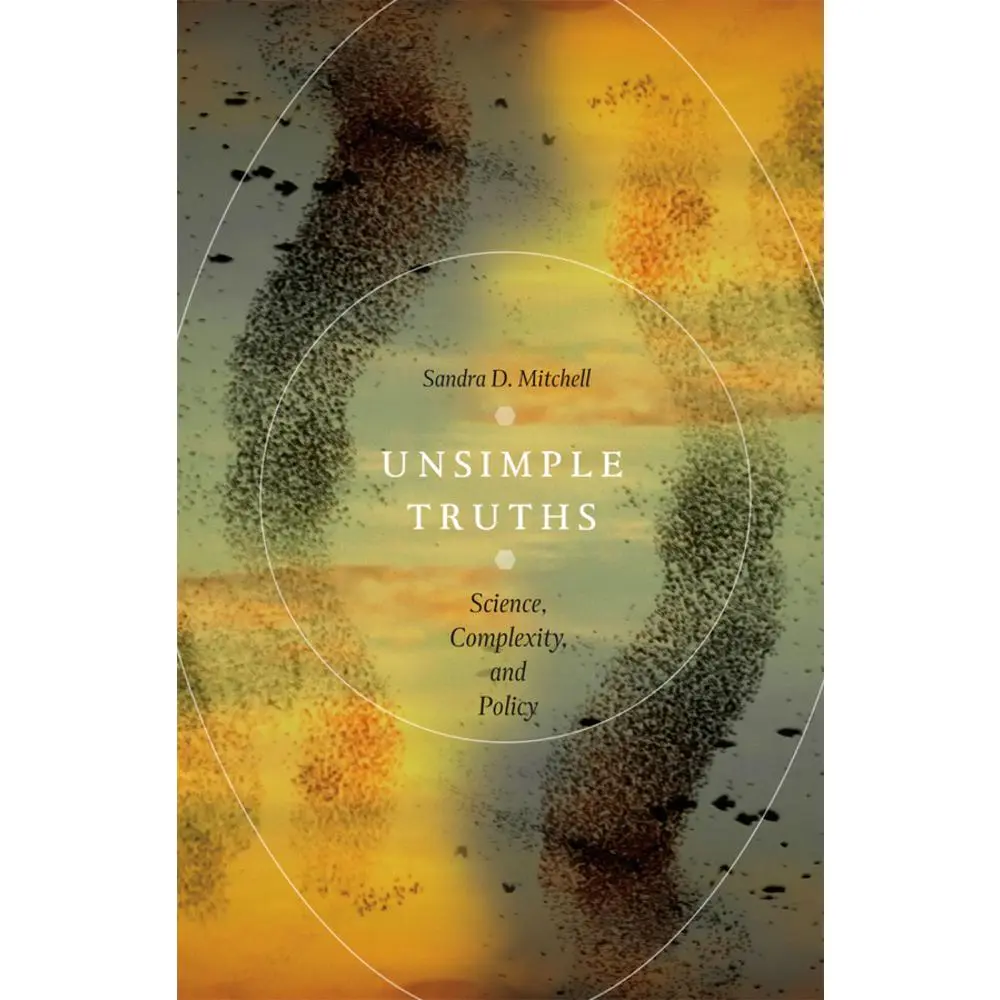 USED-Unsimple Truths: Science, Complexity, and Policy by Mitchell, Sandra D. (Paperback)