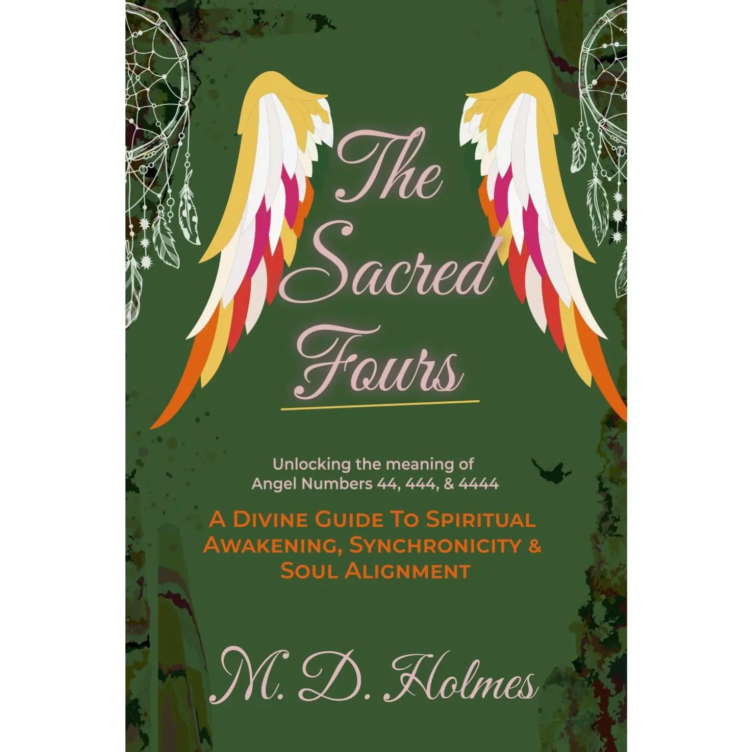 THE SACRED FOURS UNLOCKING THE MEANING OF ANGEL NUMBERS 44, 444, & 4444: ADivine Guide to Spiritual Awakening, Synchronicity, & Soul Alignment (AngelNumbers Explained)