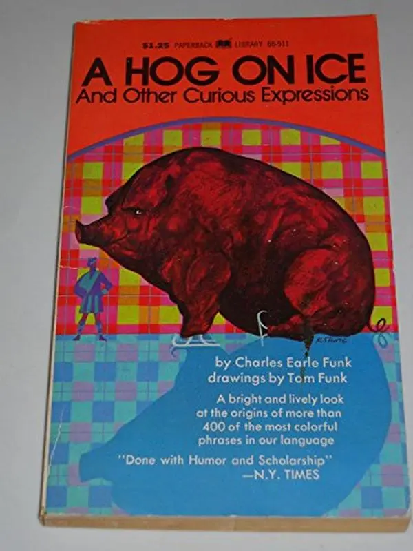 USED-A Hog on Ice: And Other Curious Expressions by Charles Earle Funk (Unknown)