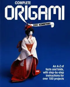 USED-Complete Origami: An A-Z of Facts and Folds, with Step-by-Step Instructions for Over 100 Projects by Eric Kenneway (Paperback)