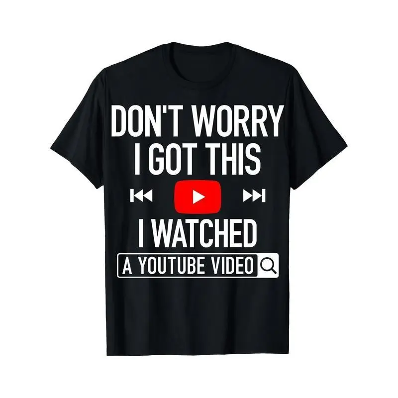 Crew Neck T Shirt Black Don T Worry I Got This I Watched A Youtube Video With Play Button And Search Icon Graphic Humor For Casual Wear And Everyday Use1James men's shop