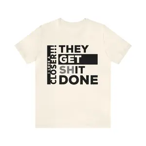 They Get Shit Done - Unisex Jersey Short Sleeve Tee