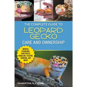 USED-The Complete Guide to Leopard Gecko Care and Ownership: Covering Morphs, Vivariums, Substrates, Handling, Feeding, Bonding, Shedding, Tail Loss, Breed by Slevens, Samatha (Paperback)