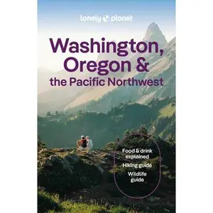 Lonely Planet Washington, Oregon & the Pacific Northwest -- Margot Bigg - Paperback
