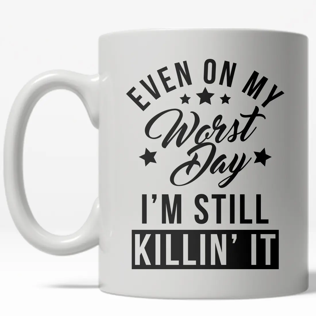 Even On My Worst Day I'm Still Killin It Mug Funny Motivational Coffee Cup - 11oz Funny Coffee Mugs Ceramic Printed Drinkware Cup