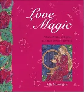 USED-Love Magic: Potions, Rituals and Spells to Attract Love into Your Life by Sally Morningstar (Paperback)