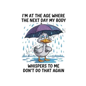 I'm At The Age My Body Whispers Don't Do That Again • T-shirt Tee Shirt Comfortable Unisex Top Sublimation Graphic Cute Stylish Casual Crewneck Watercolor Funny Duck Getting Old