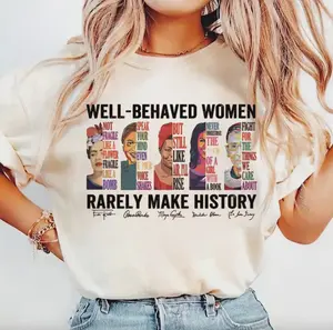 Feminist Shirt, Well Behaved Women Rarely Make History, Women's History Month Tee, RBG Maya Angelou Michelle Obama, Girl Power Graphic Tee