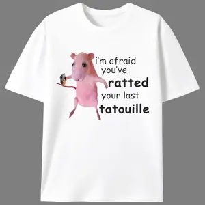i'm afraid you've ratted your last tatouille  Meme Men’s Graphic Tee |   Unisex Funny Edgy Casual T-Shirt |   Summer  Parody Gift For Meme Lovers