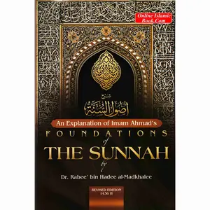 An Explanation of Imam Ahmad's Foundations of the Sunnah By Rabee' Ibn Haadee 'Umayr al-Madkhalee