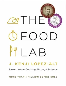 The Food Lab: Better Home Cooking Through Science -- J. Kenji López-Alt - Hardcover