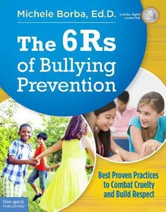USED-The 6Rs of Bullying Prevention: Best Proven Practices to Combat Cruelty and Build Respect by Michele Borba Ed.D. (Paperback)
