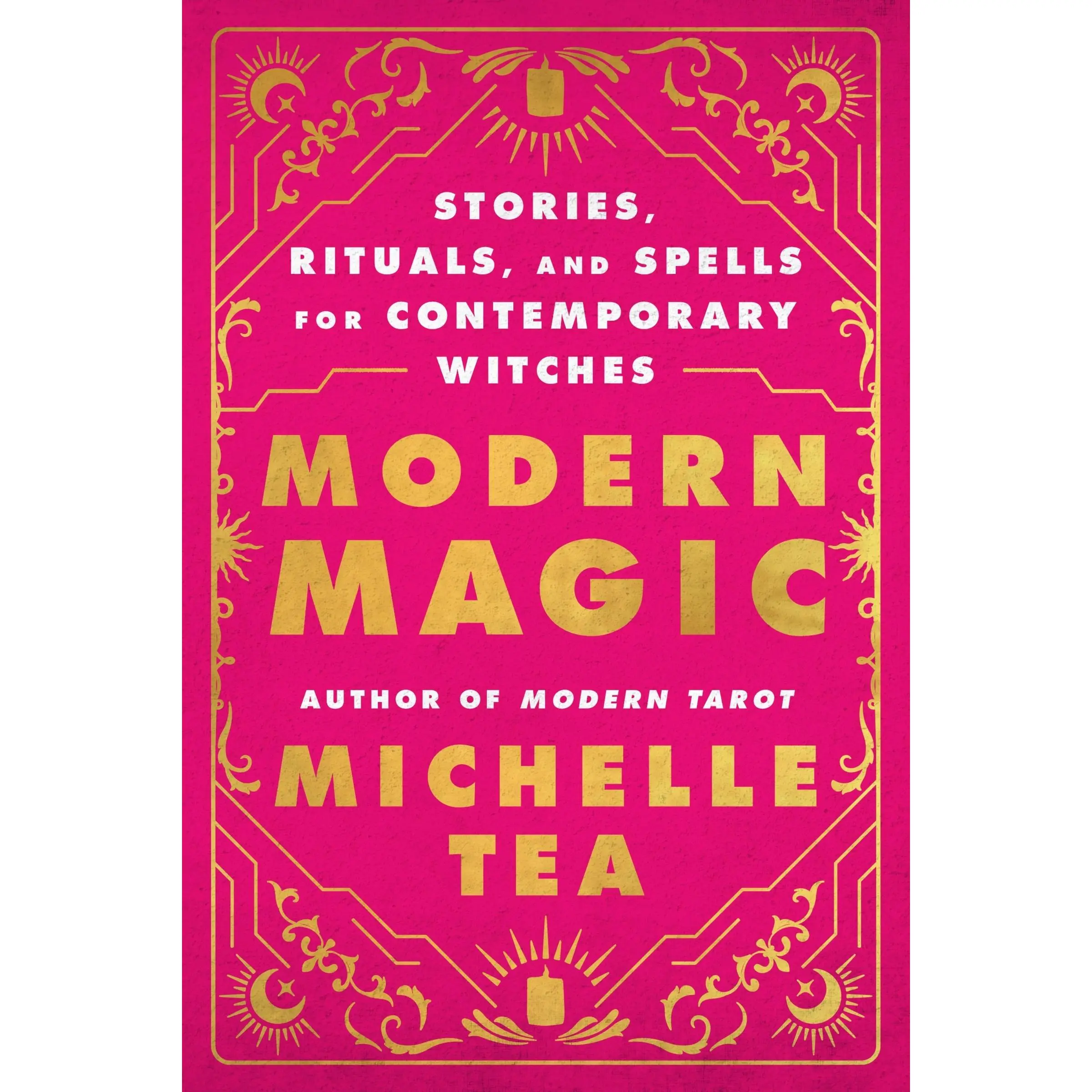 Modern Magic: Stories, Rituals, and Spells for Contemporary Witches by Michelle Tea [Paperback Book]