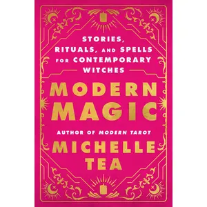 Modern Magic: Stories, Rituals, and Spells for Contemporary Witches by Michelle Tea [Paperback Book]