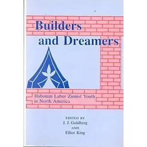 USED-Builders and Dreamers: Habonim Labor Zionist Youth in North America by J. J. Goldberg (Hardcover)