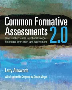USED-Common Formative Assessments 2.0: How Teacher Teams Intentionally Align Standards, Instruction, and Assessment by Ainsworth, Larry B. (Paperback)