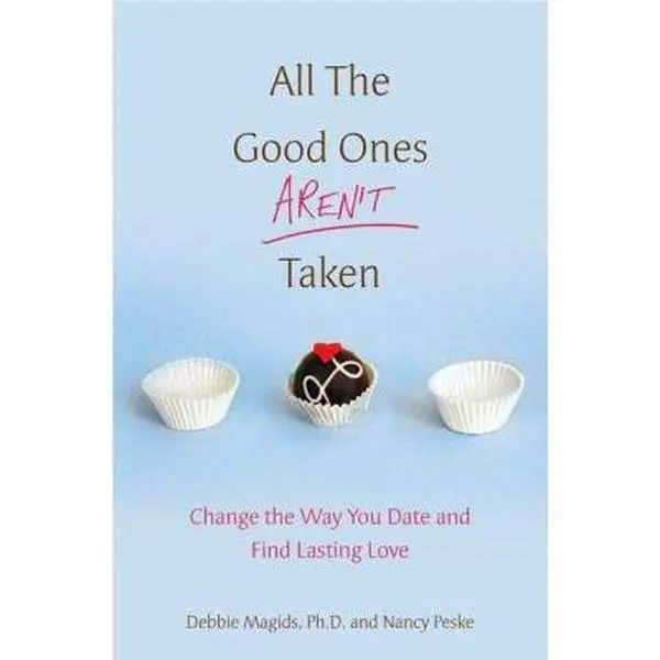 USED-All the Good Ones Aren't Taken: Change the Way You Date and Find Lasting Love by Debbie Magids (Hardcover)