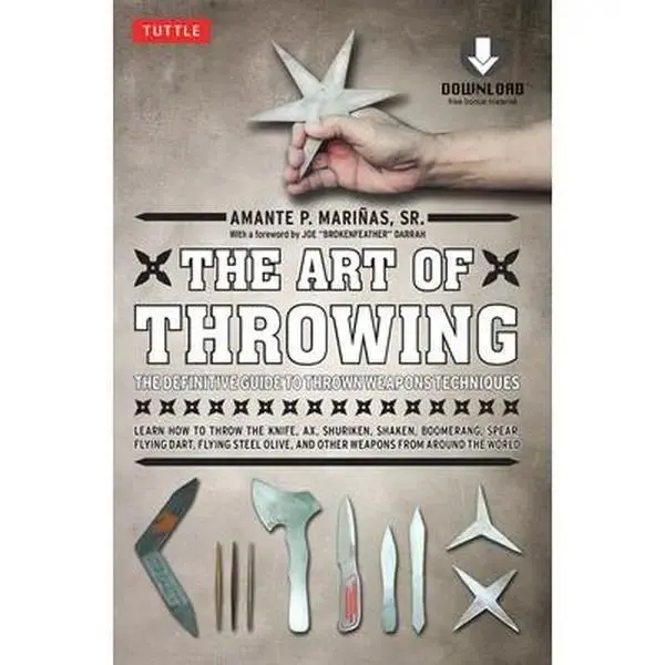 The Art of Throwing: The Definitive Guide to Thrown Weapons Techniques [Instructional Video Download Included] -- Amante P. Marinas - Paperback