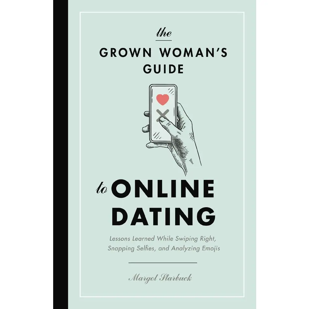 USED Book - The Grown Woman's Guide to Online Dating: Lessons Learned While Swiping Right, Snapping Selfies, and Analyzing Emojis by Starbuck, Margot (Paperback) - english