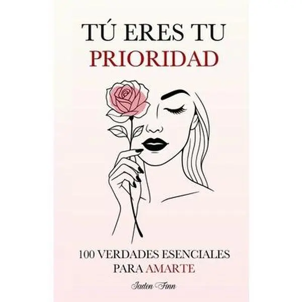 Tú Eres tu Prioridad: 100 Verdades Esenciales para Amarte -- Jaden Finn, Paperback