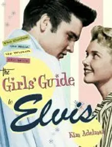 USED-The Girls' Guide to Elvis: The Clothes, the Hair, the Women, and More! by adelman-kim (Hardcover)