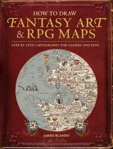 How to Draw Fantasy Art and RPG Maps: Step by Step Cartography for Gamers and Fans -- Jared Blando, Paperback