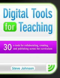 USED-Digital Tools for Teaching: 30 E-Tools for Collaborating, Creating, and Publishing Across the Curriculum: 30 E-Tools for Collaborating, Creating, and by Johnson, Steve (Paperback)