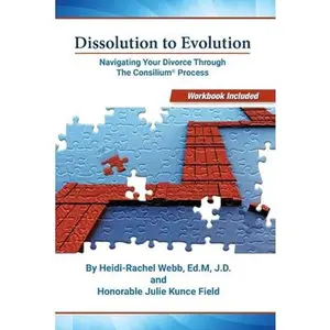 USED-Dissolution to Evolution: Navigating Your Divorce Through the Consilium(r) Process Volume 1 by Webb, Heidi- Rachel (Paperback)