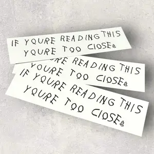 "If Youre Reading This Youre Too Close" Drake Bumper Sticker - High quality 8"x2" decal