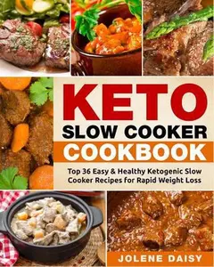 USED-Keto Slow Cooker Cookbook: Top 36 Easy & Healthy Ketogenic Slow Cooker Recipes for Rapid Weight Loss by Daisy, Jolene (Paperback)