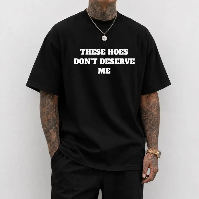 Men's Classic Loose Short-Sleeve CVC Cotton Graphic T-Shirt - Personalized "These Hoes Don't Deserve Me" Streetwear, Breathable Sports & Outdoor Garment Pairable with Jeans & Coat