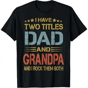 I Have Two Titles Dad And Grandpa Father's Day Grandpa Gift T-Shirt