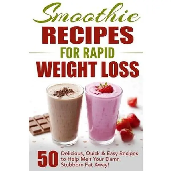 Smoothie Recipes for Rapid Weight Loss: 50 Delicious, Quick & Easy Recipes to Help Melt Your Damn Stubborn Fat Away! -- Fat Loss Nation, Paperback