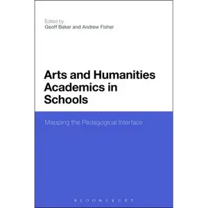 Arts and Humanities Academics in Schools: Mapping the Pedagogical Interface - Paperback