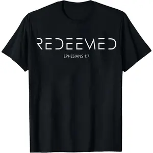 100% Cotton Redeemed Ephesians 1 7 T-Shirt Women Men Unisex Clothing Streetwear