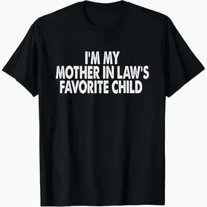 I'm My Mother in Law's Favorite Child Funny Parent Men Women T-Shirt Classic Fit Cotton Shirt