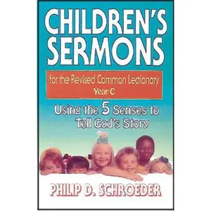 USED-Children's Sermons for the Revised Common Lectionary Year C: Using the 5 Senses to Tell God's Story by Schroeder, Phillip D. (Paperback)