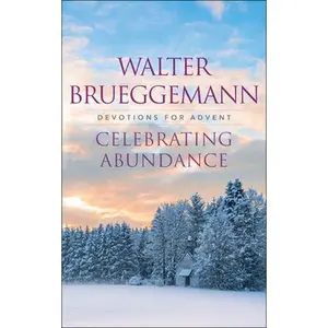 USED-Celebrating Abundance: Devotions for Advent by Brueggemann, Walter (Paperback)