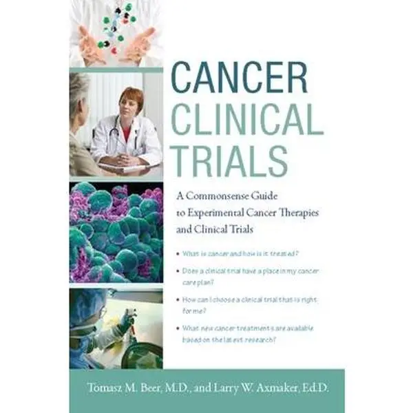 USED-Cancer Clinical Trials: A Commonsense Guide to Experimental Cancer Therapies and Clinical Trials by Tomasz M. Beer M.D. (Paperback)