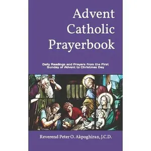USED-Advent Catholic Prayerbook: Daily Readings and Prayers from the First Sunday of Advent to Christmas Day by Akpoghiran, J. C. D. Peter O. (Paperback)