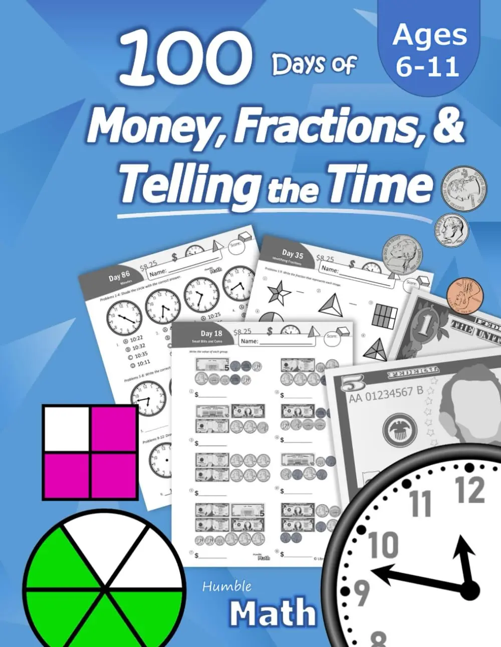 Humble Math - 100 Days of Money, Fractions, & Telling the Time: Workbook (WithAnswer Key): Ages 6-11 - Count Money (Counting United States Coins and ... -Grades K-4 - Reproducible Practice Pages