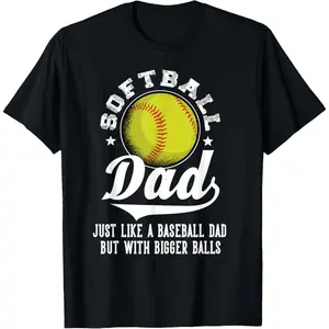 Softball Dad like a baseball dad with bigger Balls Softball T-Shirt