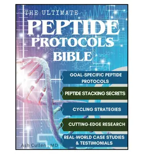 The Ultimate Peptide Protocols Bible: A Guide to Peptide Selection, Cycling Strategies, And Stacking Combinations with Real-World Case Studies | Cutting-Edge Research Unlocked