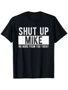 Summer t Shirts Shut Up Mike No More From You Today Funny Mike Name T-Shirt, Unisex cotton casual round neck outdoor short sleeve t-shirt with slight stretch