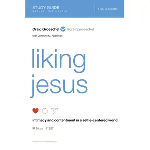 Liking Jesus Bible Study Guide: Intimacy and Contentment in a Selfie-Centered World by Craig Groeschel [Paperback Book]